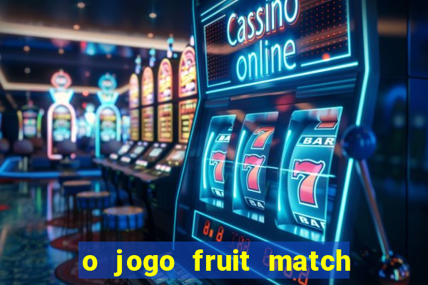 o jogo fruit match paga mesmo